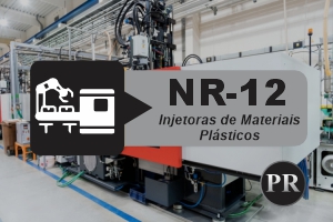 NR 12 – Máquinas e Equipamentos – Injetoras de Materiais Plásticos – Teórico
