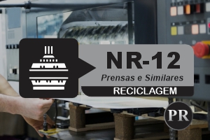 NR 12 – Máquinas e Equipamentos – Prensas e Similares – Reciclagem