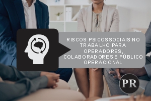 Riscos Psicossociais no Trabalho para Operadores, Colaboradores e Público Operacional